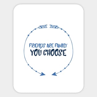 Friends are family we choose Sticker